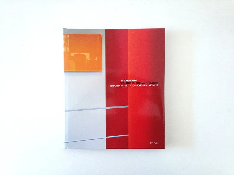 Colour Is Communication: Selected Projects for Foster Partners 1996-2006