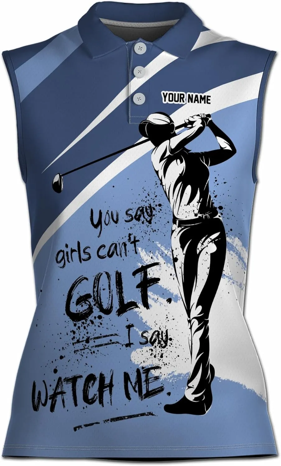 Custom You Say Girls Can't Golf I Say Watch Me Women Sleeveless Polo XS-4XL