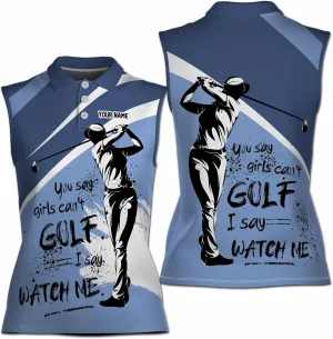 Custom You Say Girls Can't Golf I Say Watch Me Women Sleeveless Polo XS-4XL