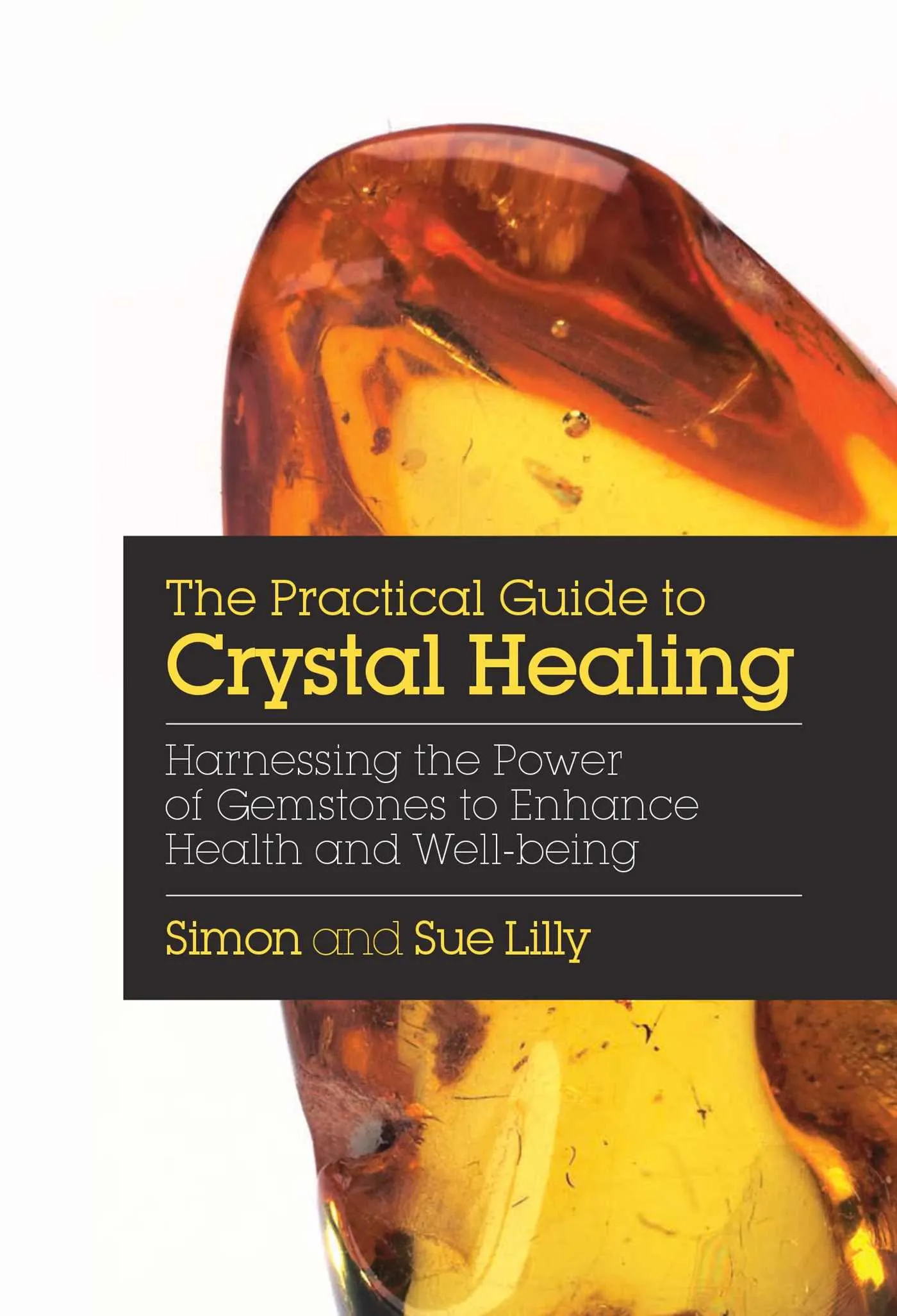 Practical Guide to Crystal Healing   Author: Simon Lilly and Sue Lilly