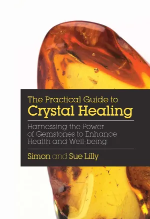 Practical Guide to Crystal Healing   Author: Simon Lilly and Sue Lilly